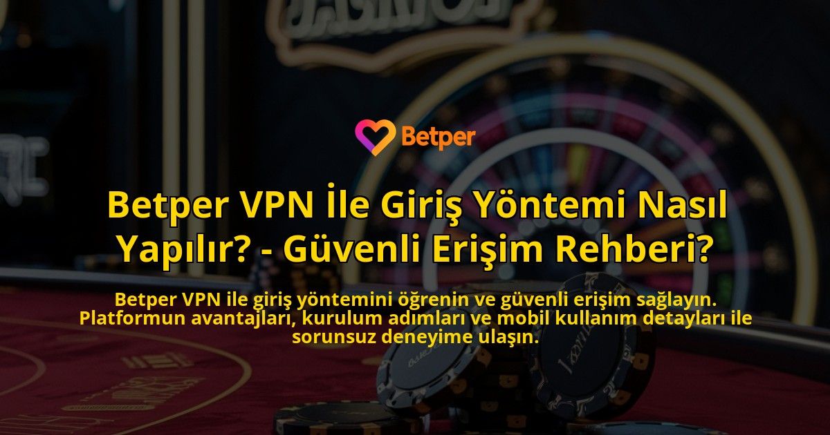 Betper-VPN-Ile-Giris-Yontemi-Nasil-Yapilir---Guvenli-Erisim-Rehberi-overlay-1769021033.jpg