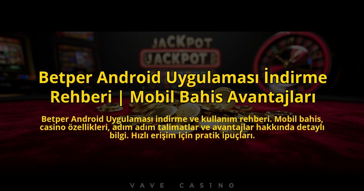 Betper-Android-Uygulamasi-Indirme-Rehberi-Mobil-Bahis-Avantajlari-overlay-1776024064.jpg
